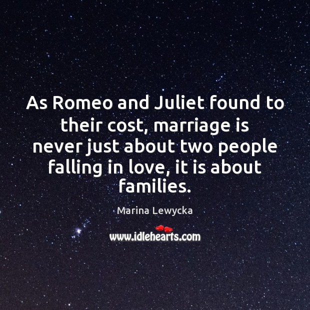 As Romeo and Juliet found to their cost, marriage is never just Falling in Love Quotes Image