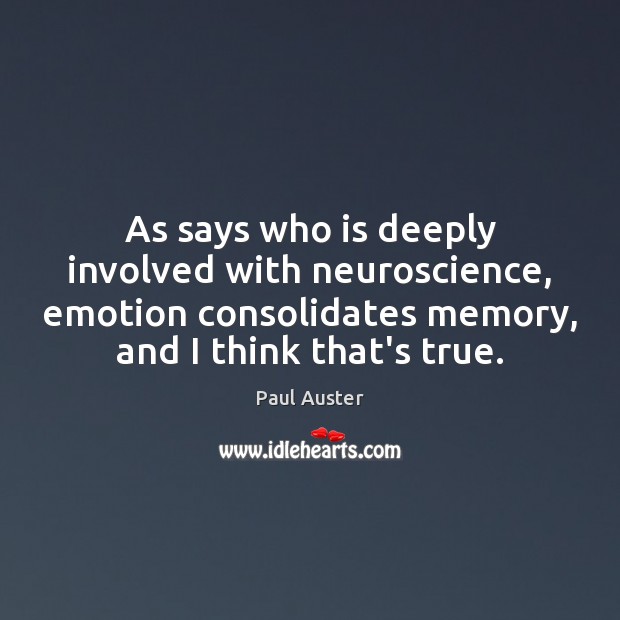 As says who is deeply involved with neuroscience, emotion consolidates memory, and Image