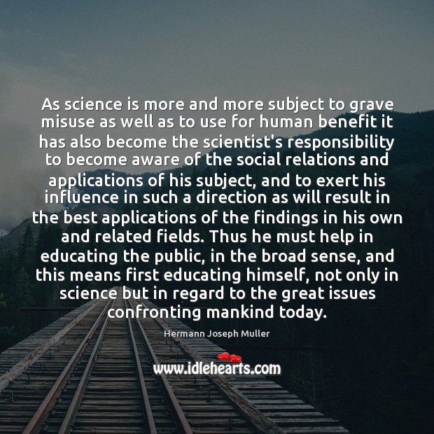 As science is more and more subject to grave misuse as well Hermann Joseph Muller Picture Quote