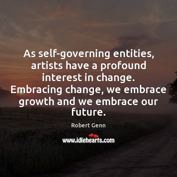As self-governing entities, artists have a profound interest in change. Embracing change, Image