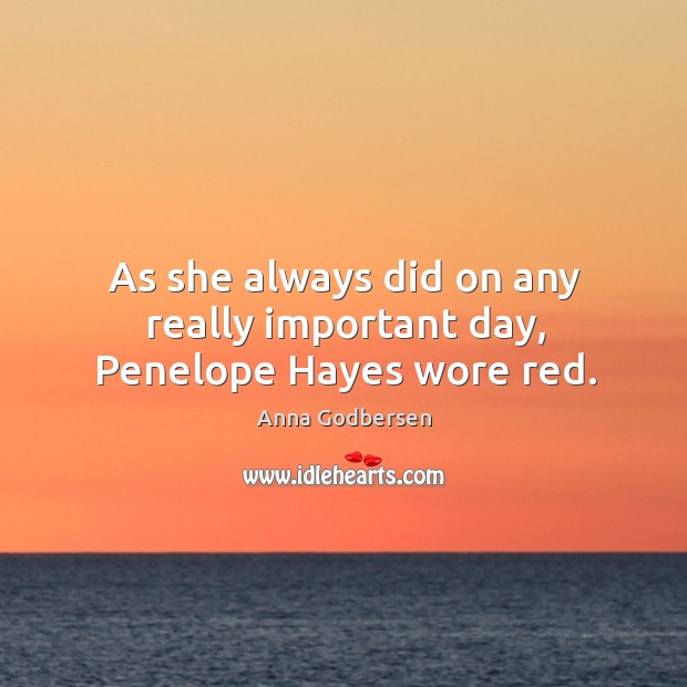 As she always did on any really important day, Penelope Hayes wore red. Anna Godbersen Picture Quote