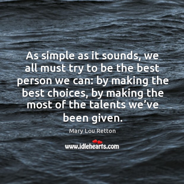 As simple as it sounds, we all must try to be the best person we can: Image
