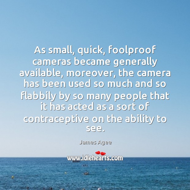 As small, quick, foolproof cameras became generally available, moreover, the camera has Image
