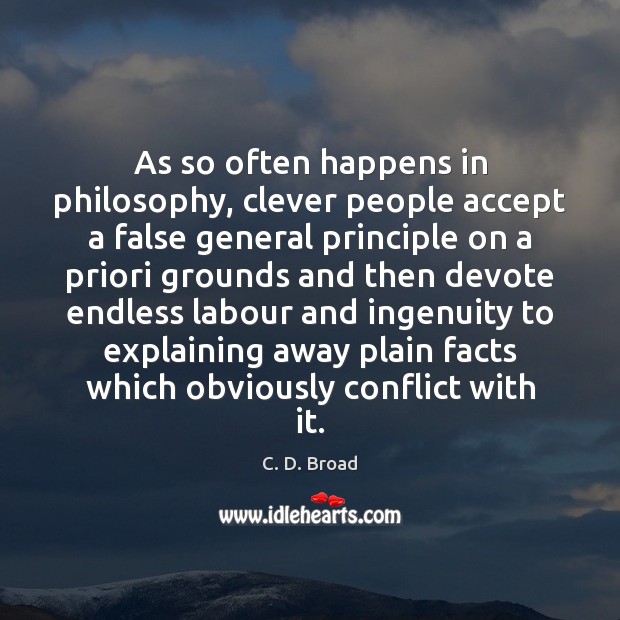 As so often happens in philosophy, clever people accept a false general C. D. Broad Picture Quote