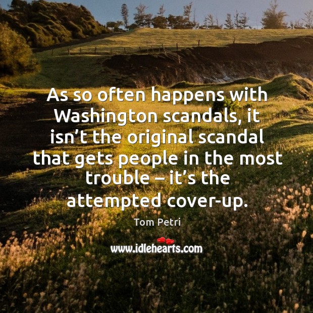 As so often happens with washington scandals, it isn’t the original Tom Petri Picture Quote