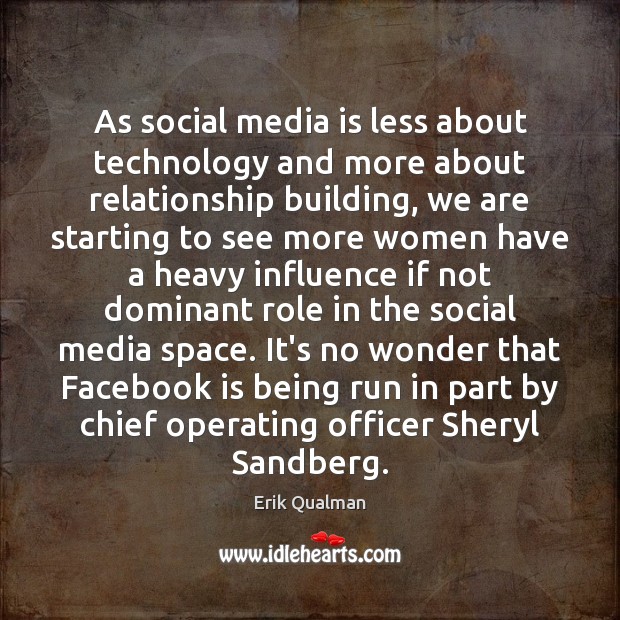 As social media is less about technology and more about relationship building, Erik Qualman Picture Quote