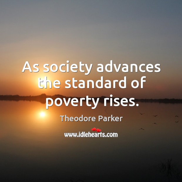 As society advances the standard of poverty rises. Image