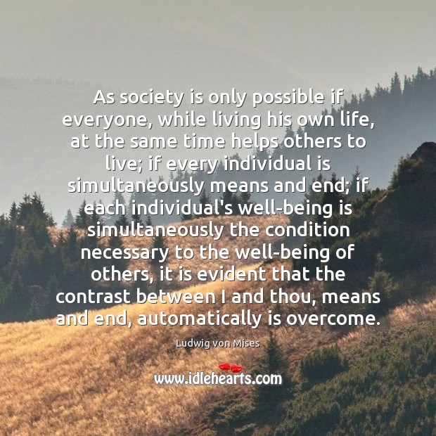 As society is only possible if everyone, while living his own life, Society Quotes Image