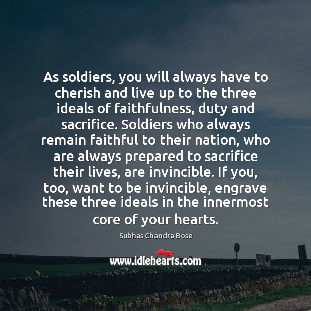 As soldiers, you will always have to cherish and live up to Subhas Chandra Bose Picture Quote