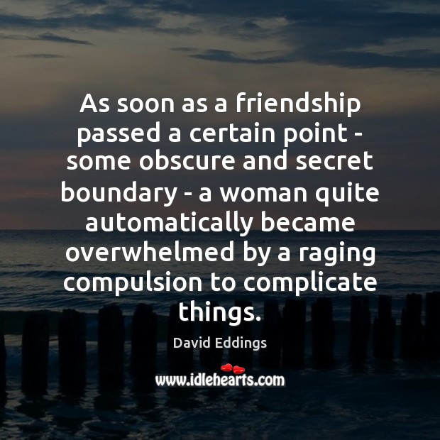 As soon as a friendship passed a certain point – some obscure David Eddings Picture Quote
