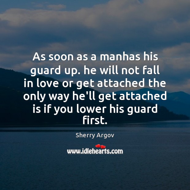As soon as a manhas his guard up. he will not fall Sherry Argov Picture Quote