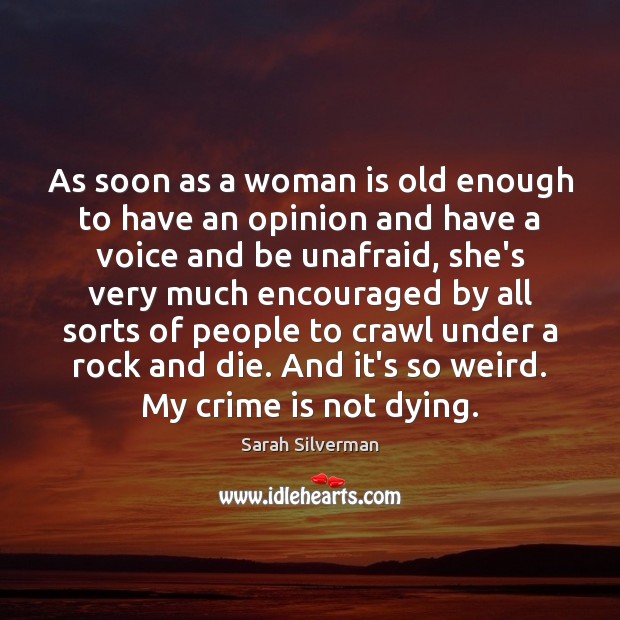 As soon as a woman is old enough to have an opinion Crime Quotes Image