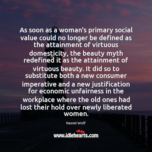 As soon as a woman’s primary social value could no longer be Naomi Wolf Picture Quote