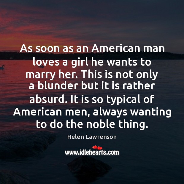 As soon as an American man loves a girl he wants to Image