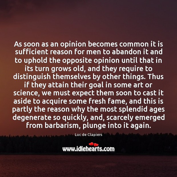 As soon as an opinion becomes common it is sufficient reason for Expect Quotes Image