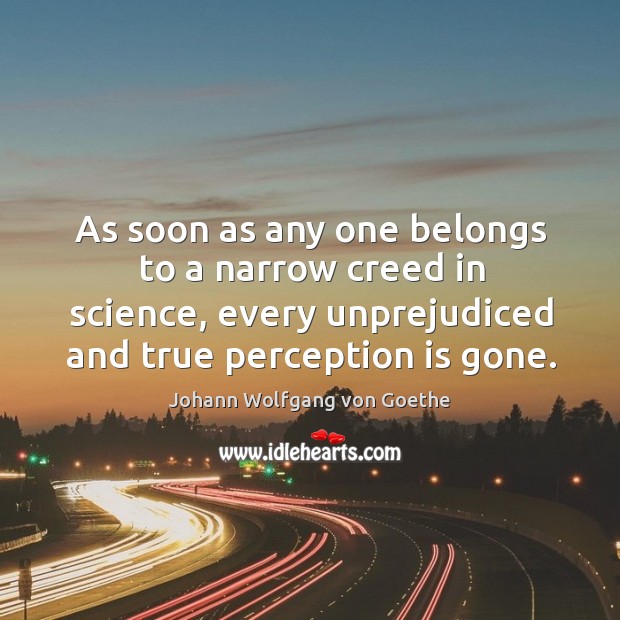 As soon as any one belongs to a narrow creed in science, Image