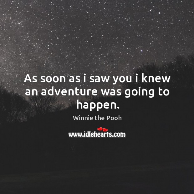 As soon as I saw you I knew an adventure was going to happen. Image