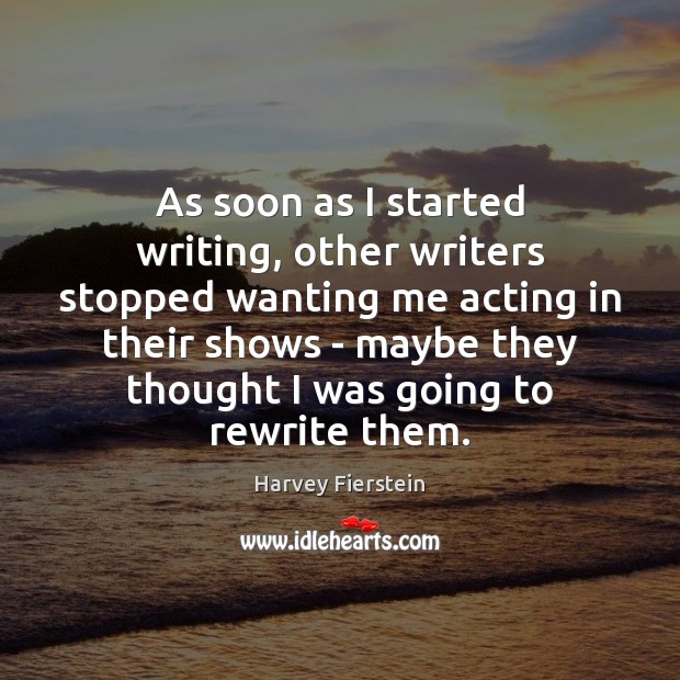 As soon as I started writing, other writers stopped wanting me acting Image