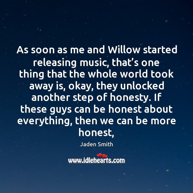 As soon as me and Willow started releasing music, that’s one Jaden Smith Picture Quote