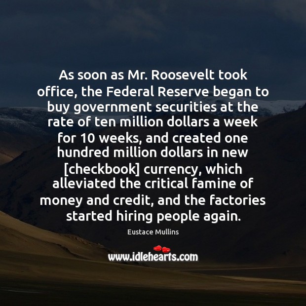 As soon as Mr. Roosevelt took office, the Federal Reserve began to Eustace Mullins Picture Quote