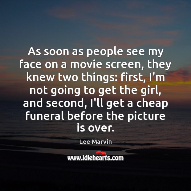 As soon as people see my face on a movie screen, they Lee Marvin Picture Quote