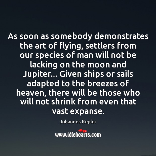 As soon as somebody demonstrates the art of flying, settlers from our Johannes Kepler Picture Quote
