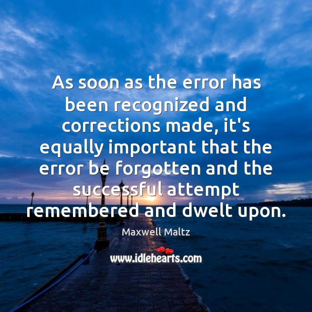 As soon as the error has been recognized and corrections made, it’s Maxwell Maltz Picture Quote
