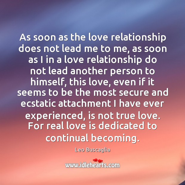 As soon as the love relationship does not lead me to me, Real Love Quotes Image