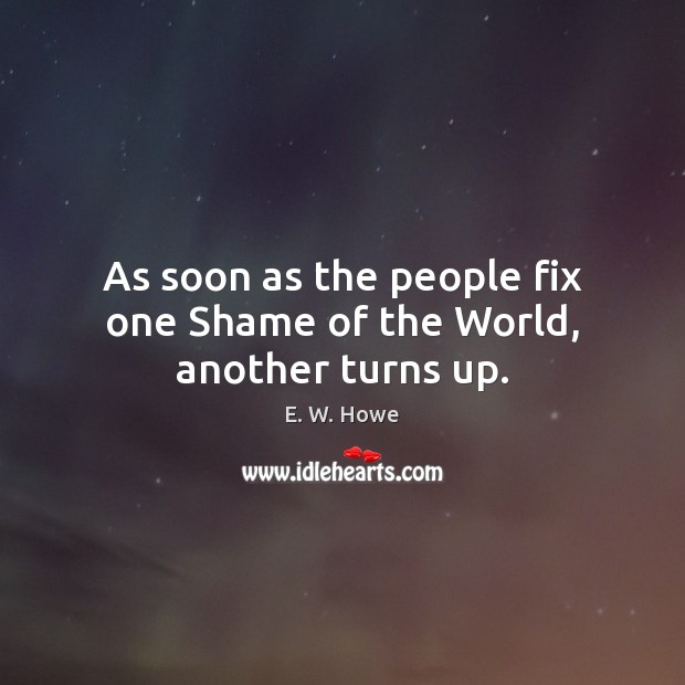 As soon as the people fix one Shame of the World, another turns up. Image