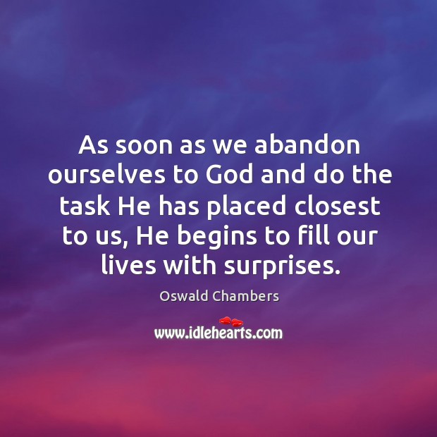 As soon as we abandon ourselves to God and do the task Oswald Chambers Picture Quote