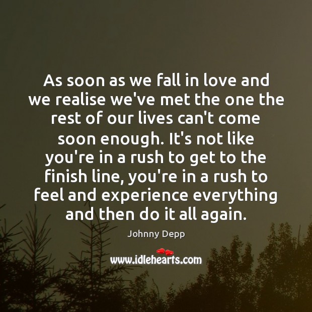 As soon as we fall in love and we realise we’ve met Johnny Depp Picture Quote