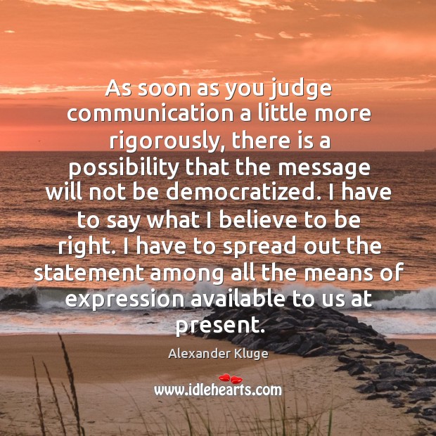 As soon as you judge communication a little more rigorously, there is a possibility that the Alexander Kluge Picture Quote
