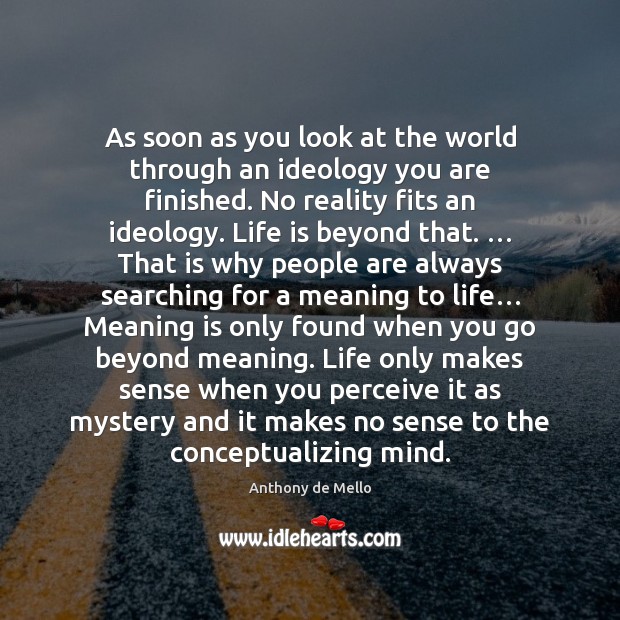 As soon as you look at the world through an ideology you Anthony de Mello Picture Quote