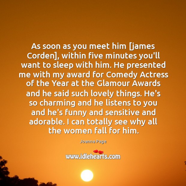 As soon as you meet him [james Corden], within five minutes you’ll Joanna Page Picture Quote