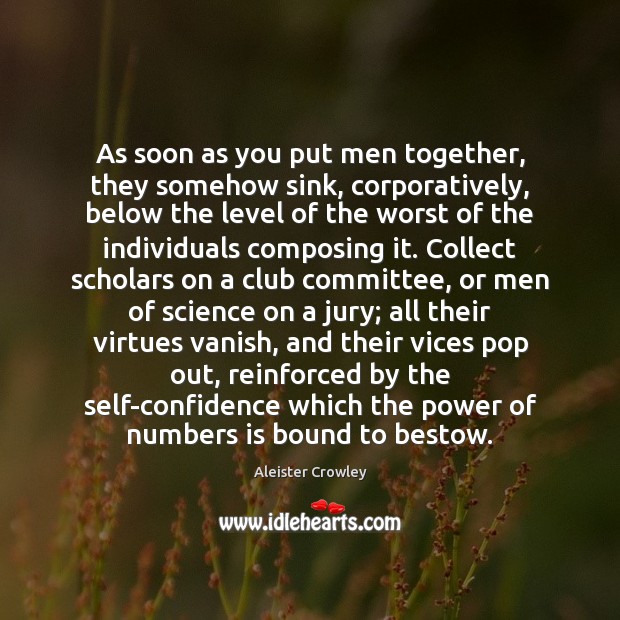 As soon as you put men together, they somehow sink, corporatively, below Confidence Quotes Image
