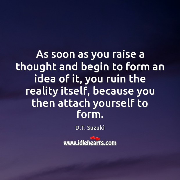 As soon as you raise a thought and begin to form an Image