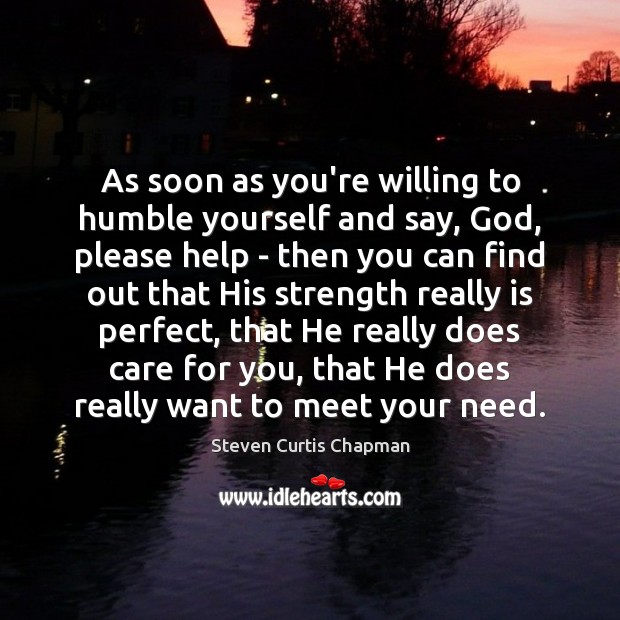 As soon as you’re willing to humble yourself and say, God, please Image