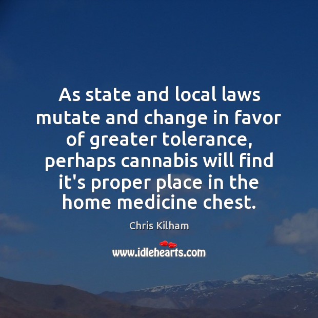 As state and local laws mutate and change in favor of greater Chris Kilham Picture Quote
