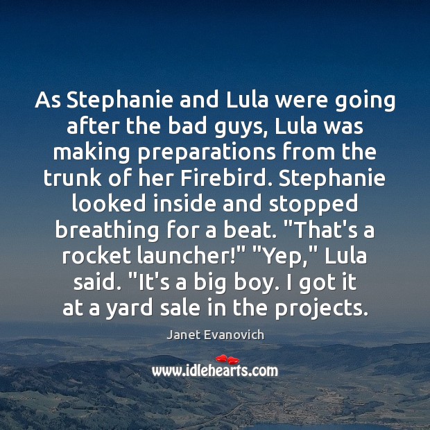 As Stephanie and Lula were going after the bad guys, Lula was Janet Evanovich Picture Quote