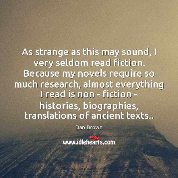 As strange as this may sound, I very seldom read fiction. Because Image