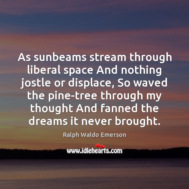 As sunbeams stream through liberal space And nothing jostle or displace, So Ralph Waldo Emerson Picture Quote