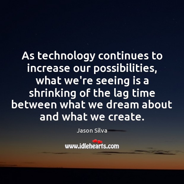 As technology continues to increase our possibilities, what we’re seeing is a Jason Silva Picture Quote