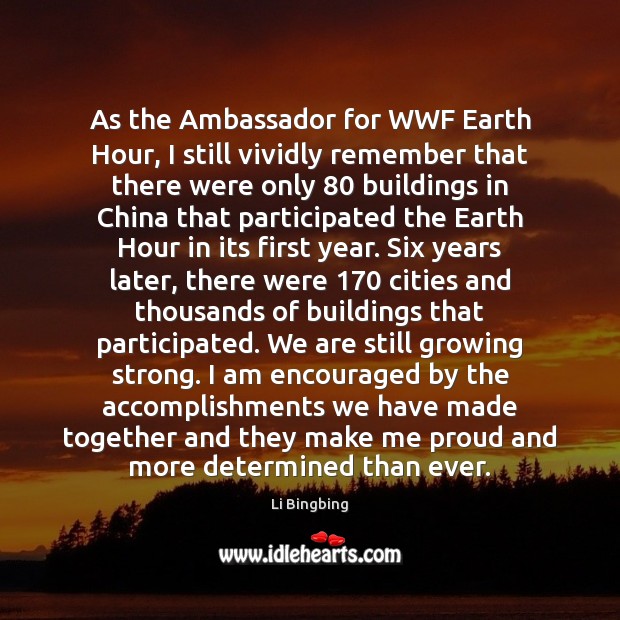As the Ambassador for WWF Earth Hour, I still vividly remember that Li Bingbing Picture Quote