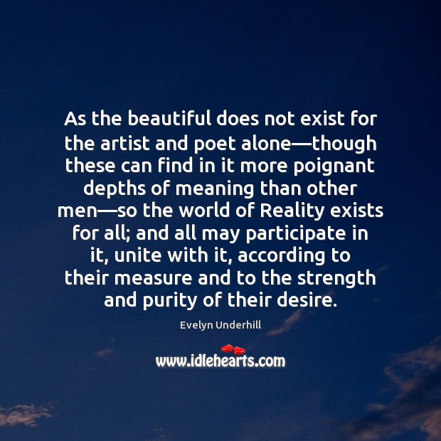 As the beautiful does not exist for the artist and poet alone— Evelyn Underhill Picture Quote