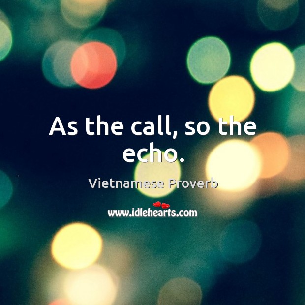 As the call, so the echo. Vietnamese Proverbs Image