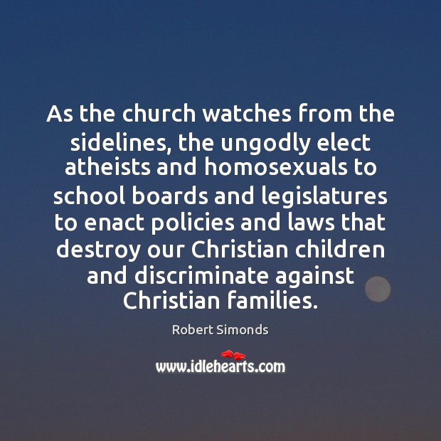 As the church watches from the sidelines, the unGodly elect atheists and Robert Simonds Picture Quote