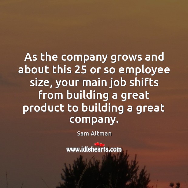 As the company grows and about this 25 or so employee size, your Image