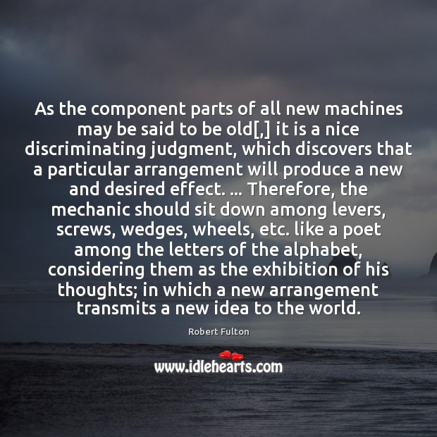 As the component parts of all new machines may be said to Robert Fulton Picture Quote