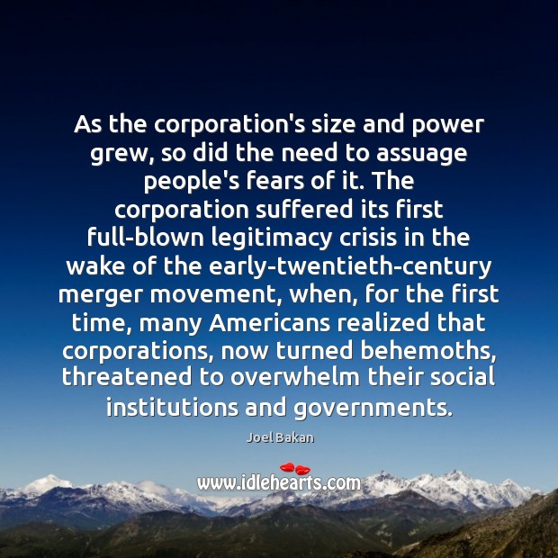 As the corporation’s size and power grew, so did the need to Joel Bakan Picture Quote
