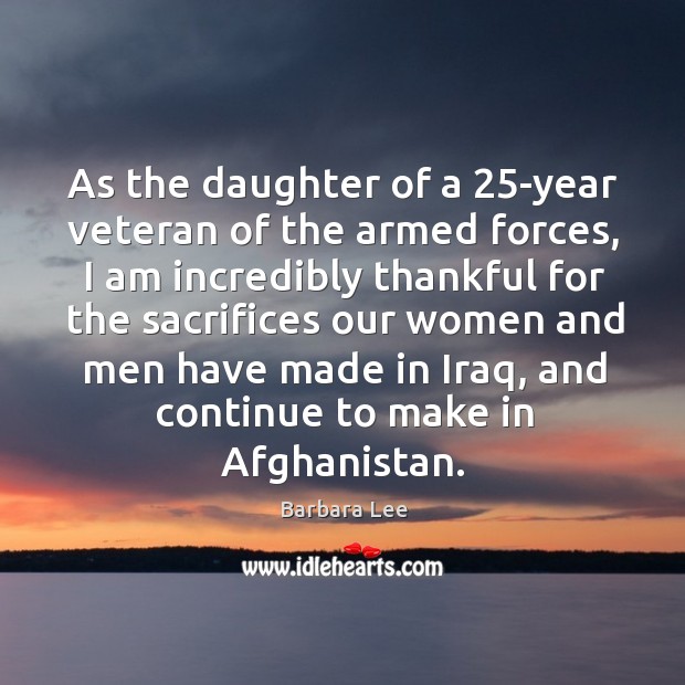 As the daughter of a 25-year veteran of the armed forces, I Barbara Lee Picture Quote